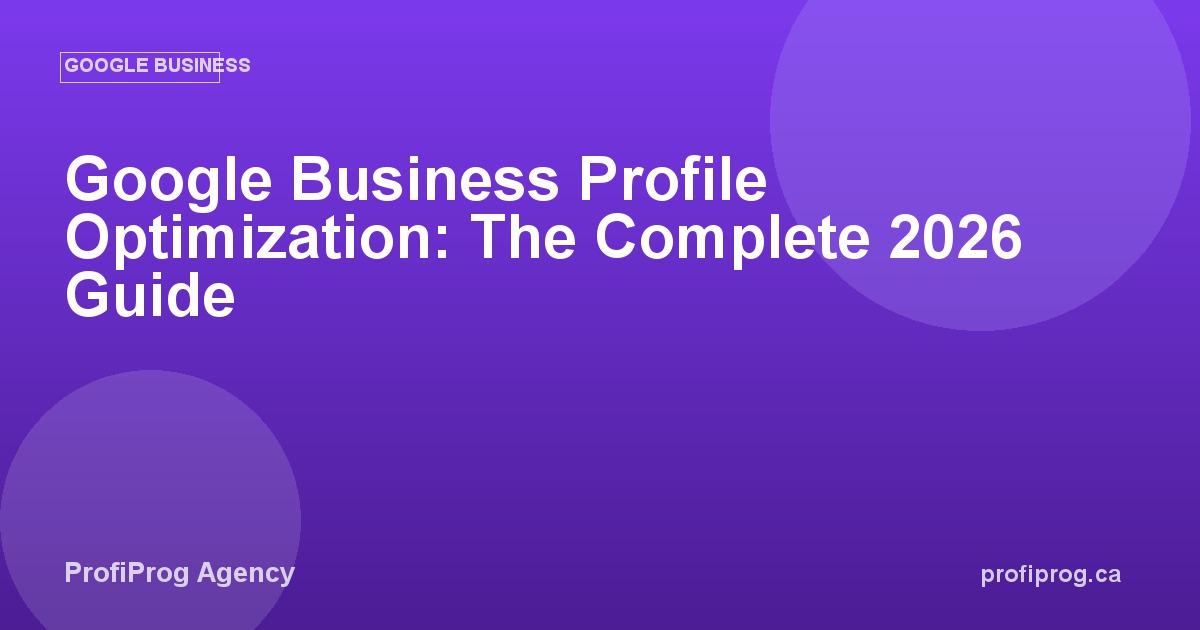 Google Business Profile Optimization: The Complete 2026 Guide